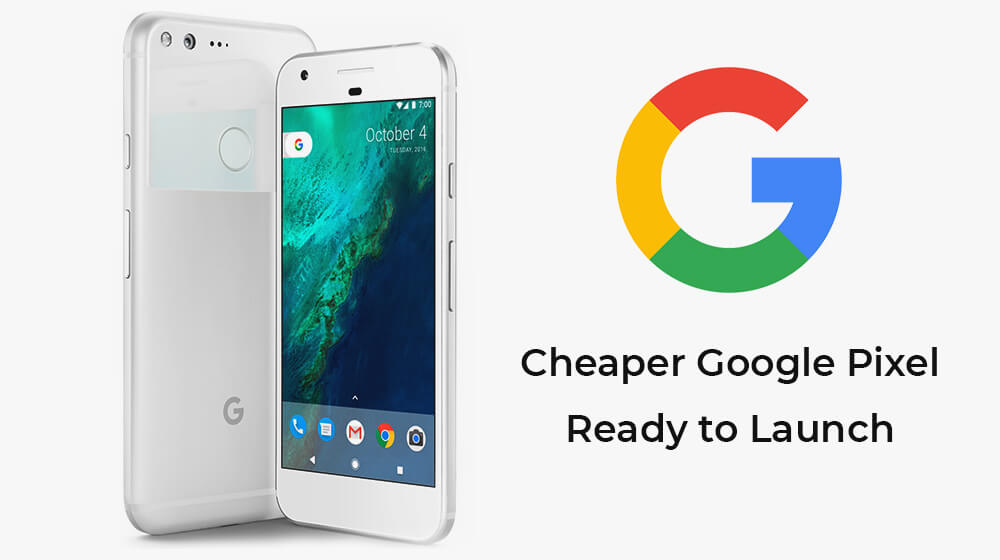 Google will soon launch cheaper Pixel Phone this year targeting the price sensitive market