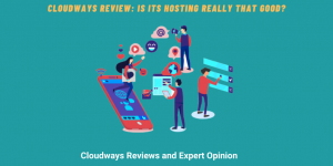 Cloudways Web Hosting Review 2023: Everything You Need to Know