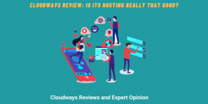 Cloudways Web Hosting Review 2022: Everything You Need to Know