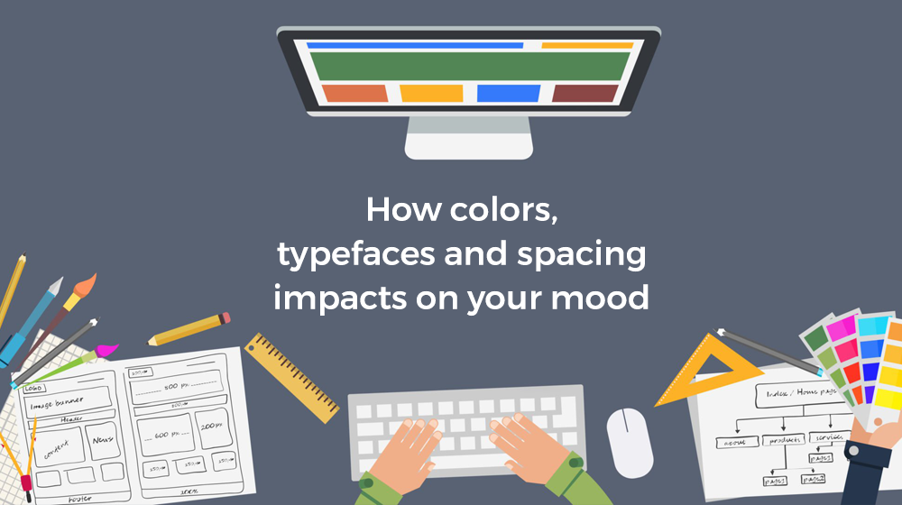 How colors, typefaces and spacing impacts on your mood - The psychology behind UI-UX design