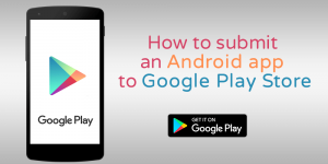 How to Submit an Android App to Google Play Store