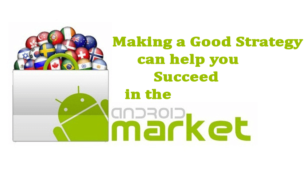 Making a Good Strategy Can Help you Succeed in the Android Market