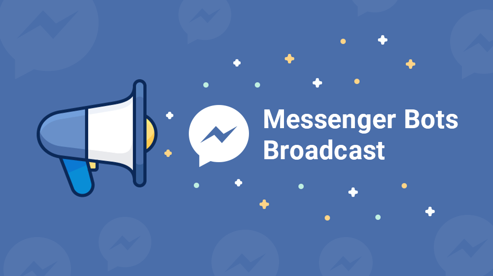 Messenger Bots Broadcast - Facebook's Money Mining Tool