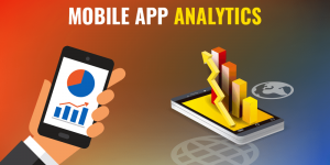Why Mobile App Analytics Needed and their Beneficial Analytics Tools