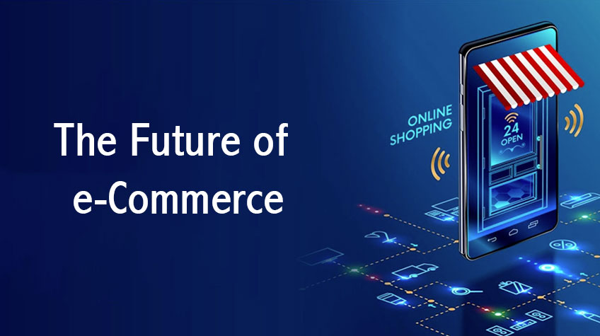 The Future of e-Commerce - e-Commerce Trends for Upcoming Years