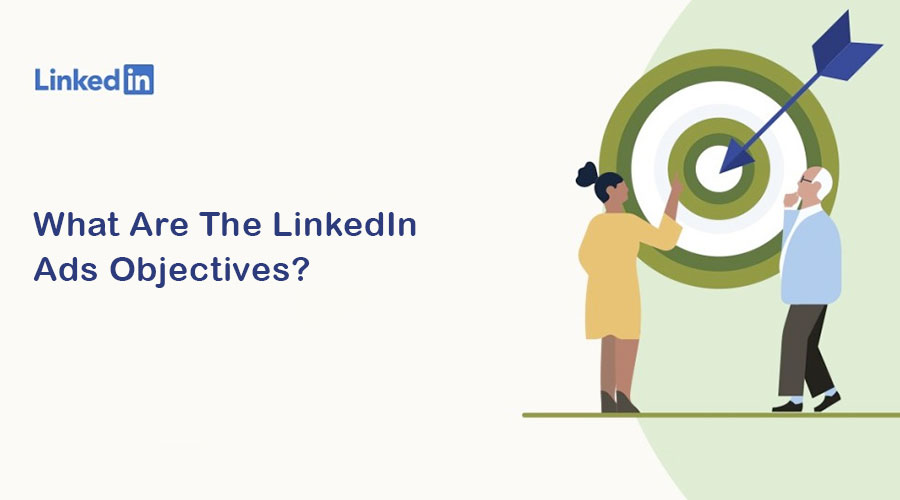 What Are The LinkedIn Ads Objectives