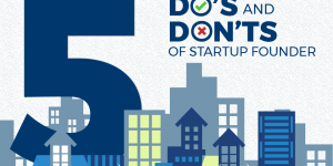 Top 5 Do’s and Dont’s to achieve Success as a Startup Founder
