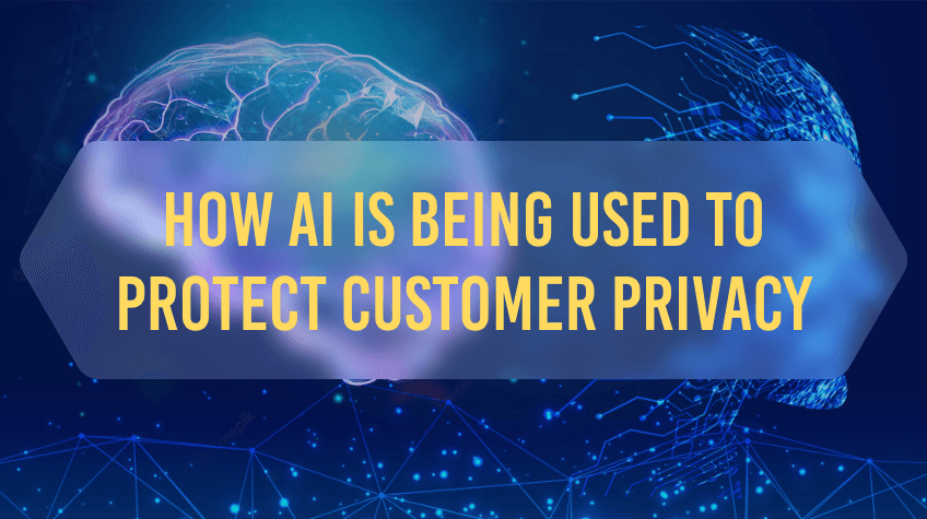 How AI Is Being Used to Protect Customer Privacy