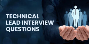 Top 25 Technical Lead Interview Questions and Answers