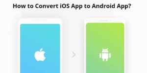 How to Convert iOS App to Android App