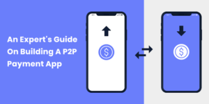 How to Build a P2P Payment App in 2024: The Complete Guide