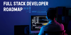 Detailed Roadmap to Become a Full-Stack Developer in 2024