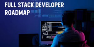 Full Stack Developer Roadmap