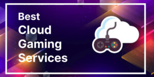 9 Best Cloud Gaming Services to Stream Video Games in 2023