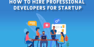 How to Find and Hire Professional Developer for Your Startup