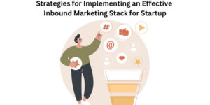 Strategies for Implementing an Effective Inbound Marketing Stack for Startup