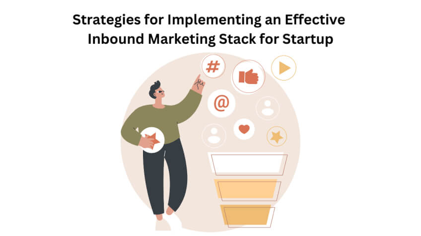 Strategies for Implementing an Effective Inbound Marketing Stack for Startup