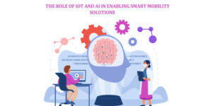 The Role of IoT and AI in Enabling Smart Mobility Solutions