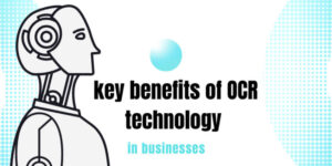 7 Key Benefits of OCR Technology in Business [2023]