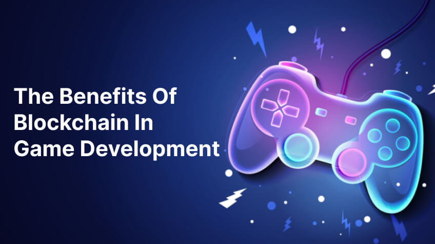 Quick Guide to Benefits of Blockchain in Game Development