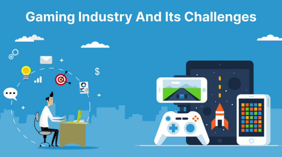 Gaming Industry And Its Challenges