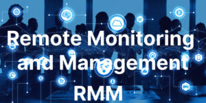 What is RMM? Basics of Remote Monitoring and Management