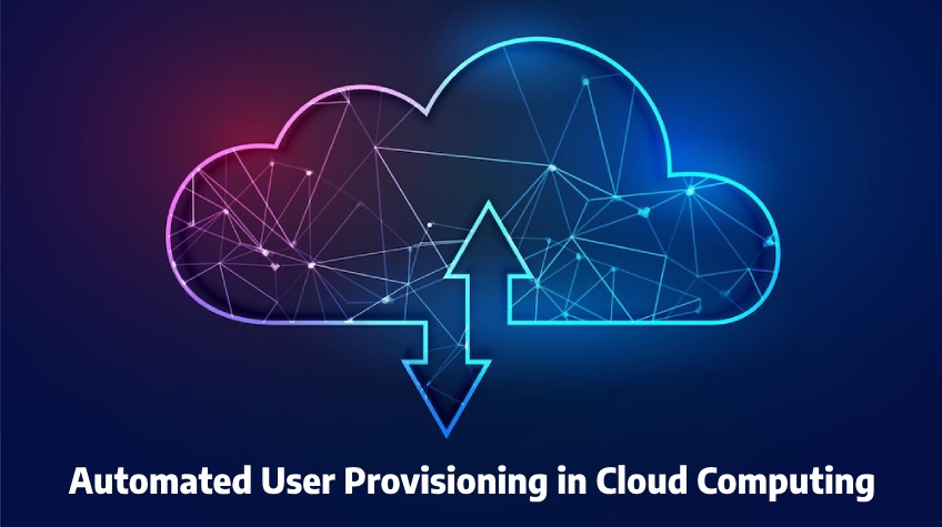 Automated User Provisioning in the Cloud Computing