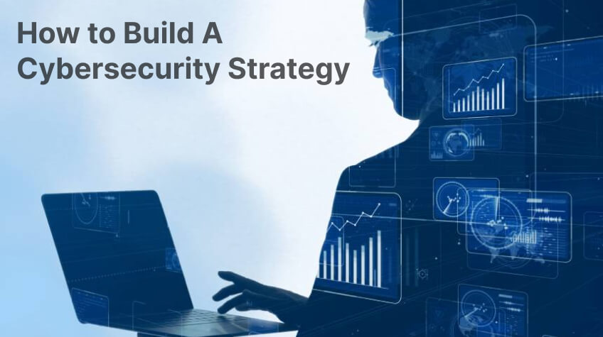 How To Build A Cybersecurity Strategy For 2023