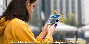 How Much Does AR App Development Cost In 2023? Total Guide