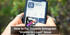 7 Easy Ways To Fix Threads App "Unable to Login" Issue