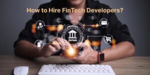 5 Easy Ways To Hire FinTech Developers In 2024