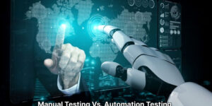 Manual Testing Vs. Automation Testing