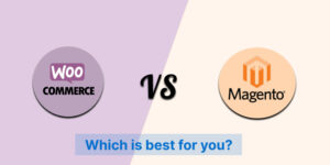 WooCommerce vs Magento Which is best for you