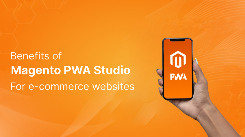 benefits of using Magento PWA Studio for e-commerce websites