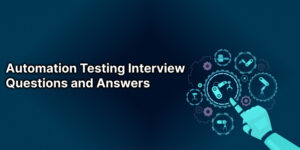 30 Automation Testing Interview Questions and Answers