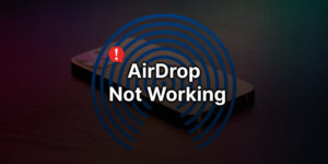 How to fix AirDrop Not Working error