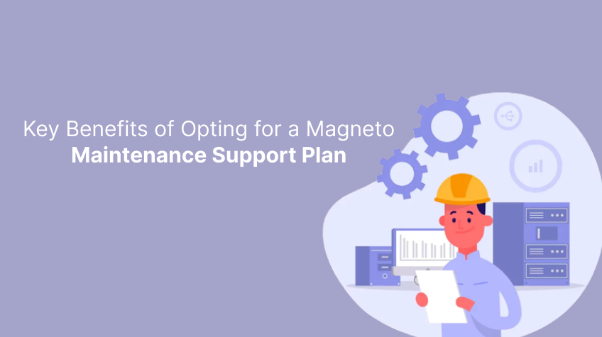 Key Benefits of Opting for a Magento Maintenance Support Plan