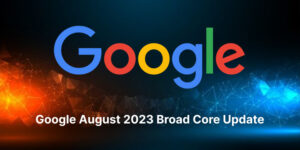 Latest Google August 2023 Broad Core Update