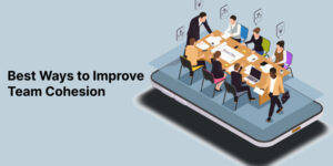 Effective Ways To Ensure Team Cohesioness in App Development