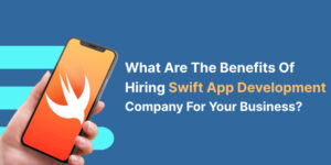 8 Key Benefits Of Hiring A Swift App Development Company