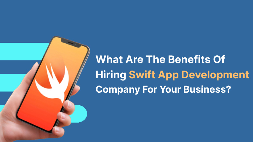 What Are the Benefits of Hiring Swift App Development Company for your Business