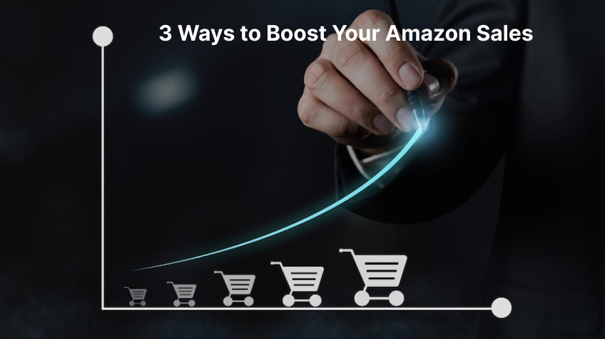3 Ways to Boost Your Amazon Sales