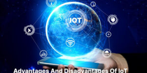 Advantages And Disadvantages Of IoT