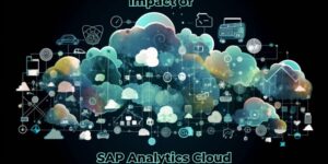Impact of SAP Analytics Cloud (SAC) in Your Business Growth