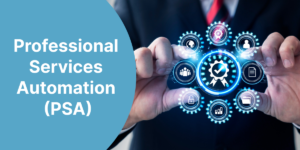 Professional Services Automation (PSA) Software_ Tech Business Needs