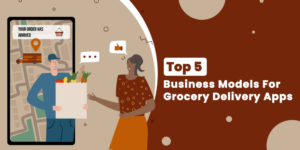 Top 5 Profitable Business Models for Grocery Delivery App in 2024