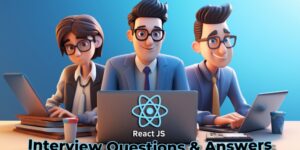 Top 25 React JS Interview Questions and Answers: You Need to Know