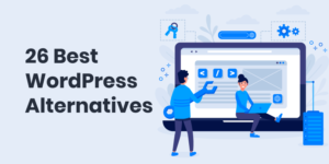 Best WordPress Alternatives You Can Use To Build A Website