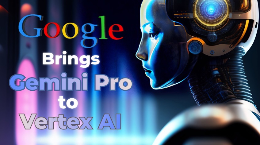 Google Brings Gemini Pro through Vertex AI to Organisations Everywhere - Gemini Pro in Vertex AI