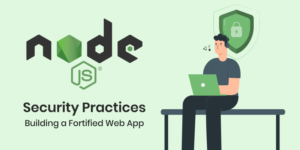 Node.js Security Practices: Building a Fortified Web App